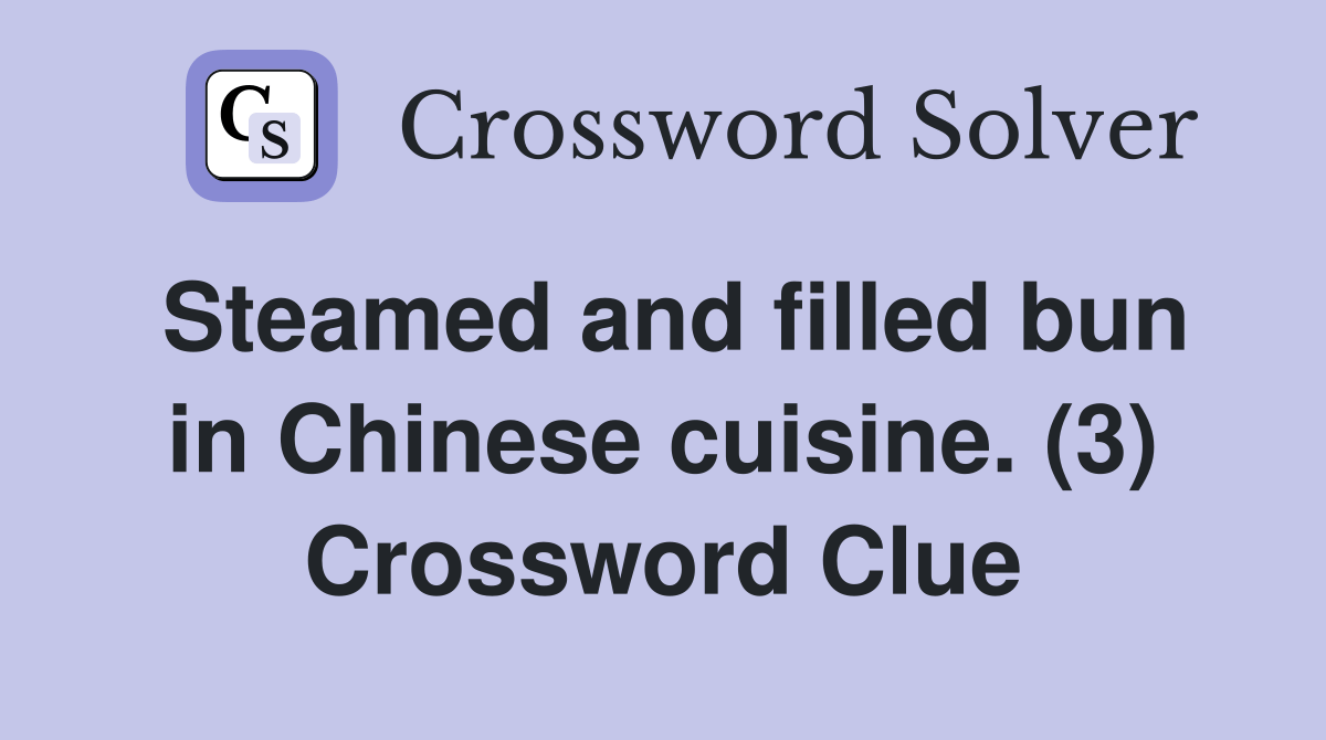 Steamed and filled bun in Chinese cuisine. (3) Crossword Clue Answers